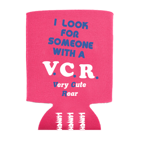 I LOOK FOR SOMEONE WITH A VCR KOOZIE