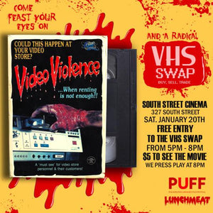 Saturday, Jan 20th PUFF and LUNCHMEAT Proudly Present a VHS Screening of VIDEO VIOLENCE and a Totally Radical VHS Swap at SOUTH STREET CINEMA in Philadelphia!