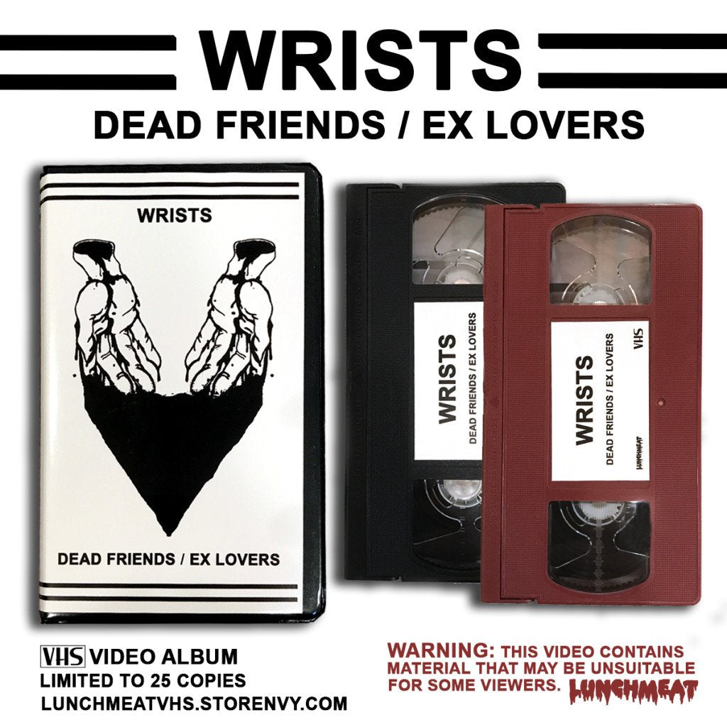 LUNCHMEAT Proudly Presents WRISTS ~ DEAD FRIENDS / EX LOVERS: A Limited Edition VHS Video Album! Order Details and Teaser Trailer!
