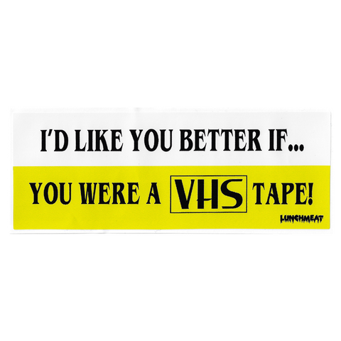 I'D LIKE YOU BETTER... IF YOU WERE VHS TAPE Bumper Sticker